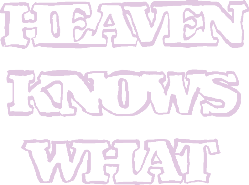 Heaven Knows What Tee